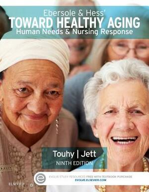 Ebersole & Hess' Toward Healthy Aging: Human Needs and Nursing Response by Theris A. Touhy, Kathleen F. Jett