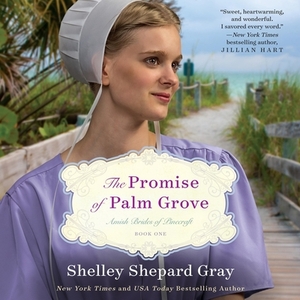 The Promise of Palm Grove: Amish Brides of Pinecraft, Book One by Shelley Shepard Gray