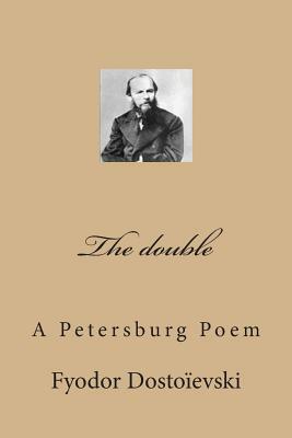 The double: A Petersburg Poem by Fyodor Dostoevsky