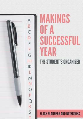 Makings of a Successful Year: The Student's Organizer by Flash Planners and Notebooks