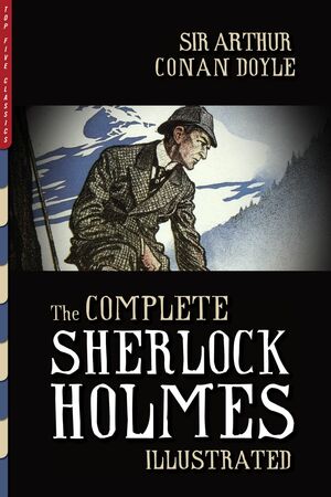 The Complete Sherlock Holmes Illustrated by Arthur Conan Doyle