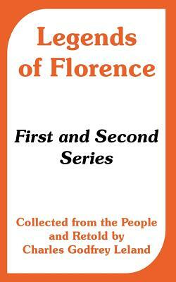 Legends of Florence: First and Second Series (Collected from the People) by 