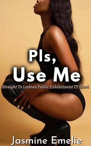 Pls, Use Me: Straight To Lesbian Public Exhibitionist FF Short by Jasmine Emelie