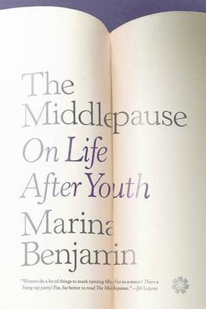 The Middlepause: On Life After Youth by Marina Benjamin