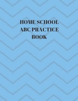 Home School ABC Practice Book: Beginner's English Handwriting Book 110 Pages of 8.5 Inch X 11 Inch Wide and Intermediate Lines with Pages for Each Le by Larry Sparks