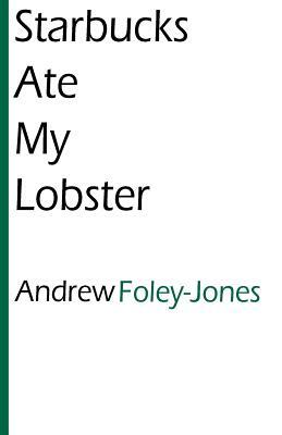 Starbucks Ate My Lobster by Andrew F. Jones