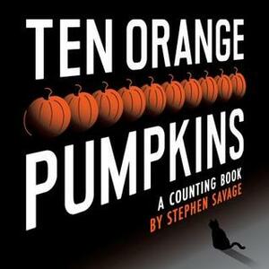 Ten Orange Pumpkins: A Counting Book by Stephen Savage