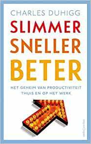 Slimmer sneller beter: het geheim van productiviteit thuis en op het werk by Charles Duhigg