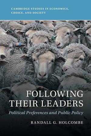 Following Their Leaders: Political Preferences and Public Policy by Randall G. Holcombe