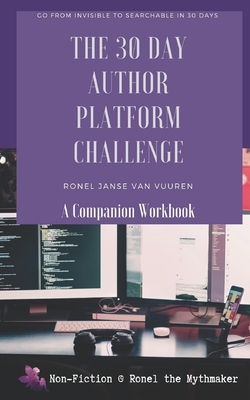 The 30 Author Platform Challenge: A Companion Workbook by Ronel Janse Van Vuuren