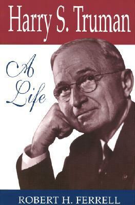 Harry S. Truman: A Life by Robert H. Ferrell