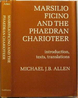 Marsilio Ficino and the Phaedran Charioteer by Michael J.B. Allen, Marsilio Ficino