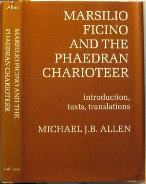 Marsilio Ficino and the Phaedran Charioteer by Marsilio Ficino, Michael J.B. Allen