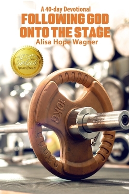 Following God onto the Stage by Alisa Hope Wagner