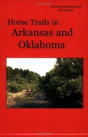 Horse Trails in Arkansas and Oklahoma by Betty S. Robinson, Pat Gordon