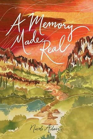 A Memory Made Real by Nicole Adair
