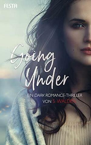 Going Under: Ein Dark Romance-Thriller by S. Walden