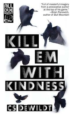 Kill 'Em With Kindness by Cs Dewildt