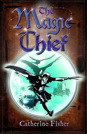 Magic Thief (Reloaded) by Catherine Fisher