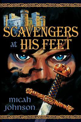 Scavengers at His Feet by Micah Johnson