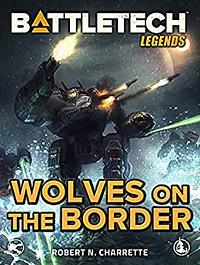 BattleTech Legends: Wolves on the Border by Robert N. Charrette