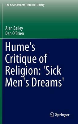 Hume's Critique of Religion: 'sick Men's Dreams' by Dan O'Brien, Alan Bailey