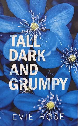 Tall, Dark, and Grumpy by Evie Rose