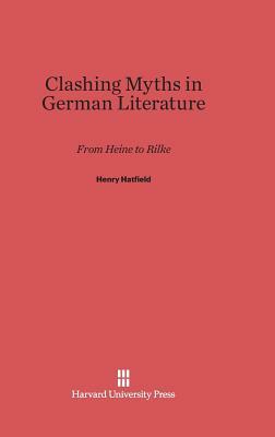 Clashing Myths in German Literature by Henry Hatfield