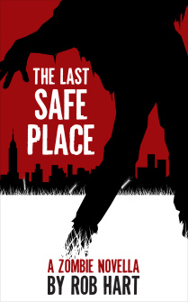 The Last Safe Place: A Zombie Novella by Rob Hart