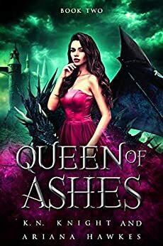 Queen Of Ashes by Ariana Hawkes, K.N. Knight