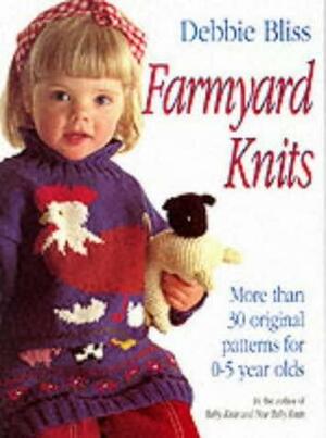 Farmyard Knits: More Than 30 Original Patterns for 0-5 Years by Debbie Bliss