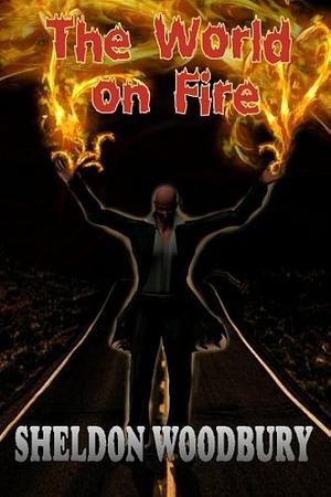 The World on Fire by Sheldon Woodbury, Sheldon Woodbury