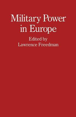 Military Power in Europe: Essays in Memory of Jonathan Alford by Lawrence Freedman