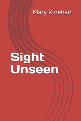 Sight Unseen by Mary Roberts Rinehart