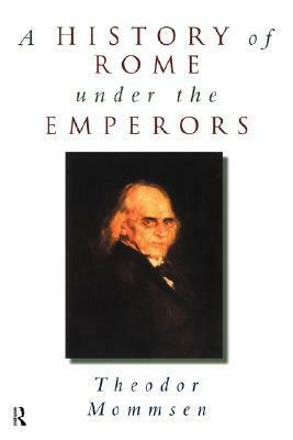 A History of Rome under the Emperors by Theodor Mommsen, Thomas Wiedemann, Clare Krojzl