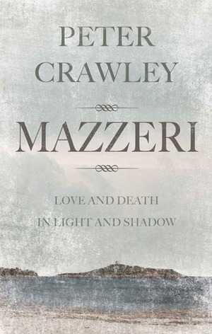 Mazzeri: Love and Death in Light and Shadow by Peter Crawley