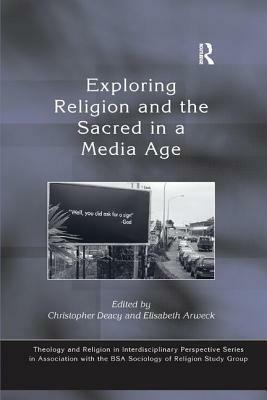 Exploring Religion and the Sacred in a Media Age by Elisabeth Arweck