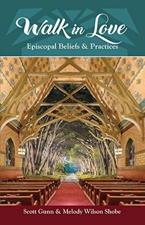 Walk in Love: Episcopal Beliefs and Practices by Melody Wilson Shobe, Scott Gunn