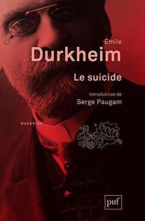 Le suicide: Étude de sociologie. Introduction de Serge Paugam by Émile Durkheim, Émile Durkheim