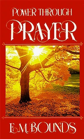 Power Through Prayer by E.M. Bounds