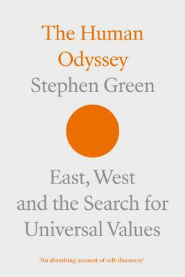 The Human Odyssey: East, West and the Search for Universal Values by Stephen Green