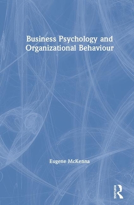 Business Psychology and Organizational Behaviour by Eugene McKenna