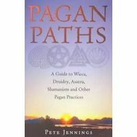 Pagan Paths: A Guide to Wicca, Druidry, Asatru Shamanism and Other Pagan Practices by Pete Jennings