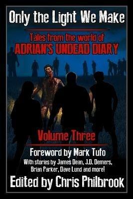 Only the Light We Make: Tales from the world of Adrian's Undead Diary Volume Three by Josh Green, James Pyne, James Dean