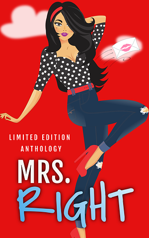 Mrs. Right: Limited Edition Anthology by Sharon Wray, LoLo Paige, Susanna Eastman, Layla Delaney, S.M. Lumetta, Amy Stephens, Tracy Broemmer, Olivia Boothe, Ashley Zakrzewski, Susana Mohel, Zee Irwin, Meg Napier, Mel Walker