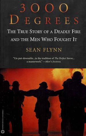 3000 Degrees: The True Story of a Deadly Fire and the Men Who Fought It by Sean Flynn