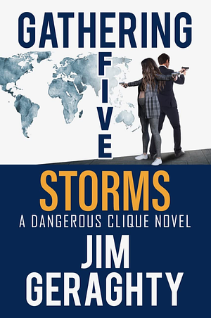 Gathering Five Storms: A Dangerous Clique Novel by Jim Geraghty, Jim Geraghty