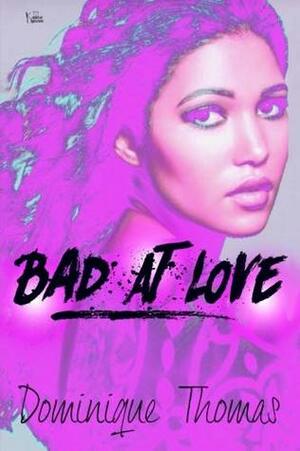 Bad at Love: Tales of a Starving Heart by Dominique Thomas