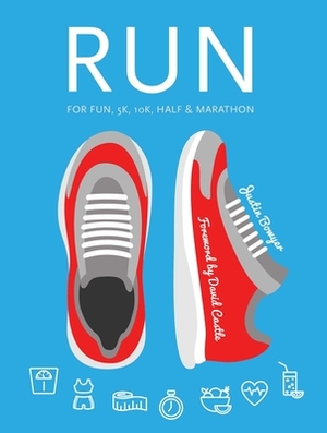 Run: For Fun, 5k, 10k, Half & Marathon by Justin Bowyer