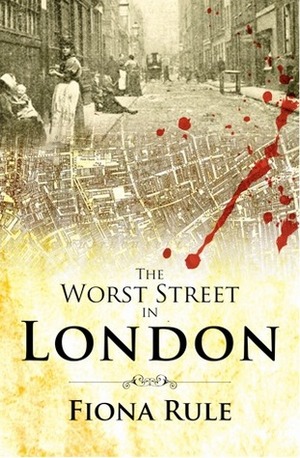 The Worst Street In London by Fiona Rule